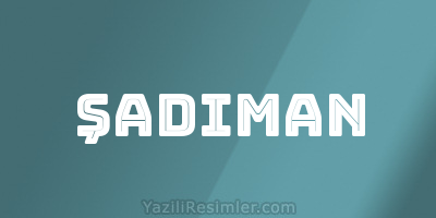 ŞADIMAN