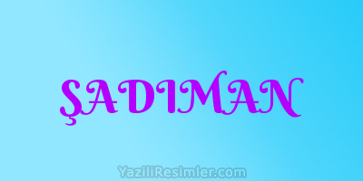 ŞADIMAN