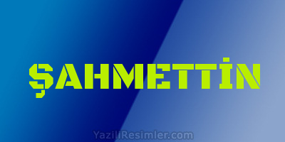 ŞAHMETTİN