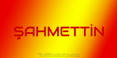 ŞAHMETTİN