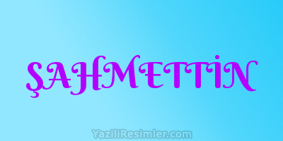 ŞAHMETTİN