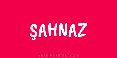 ŞAHNAZ