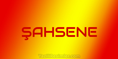 ŞAHSENE