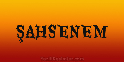 ŞAHSENEM