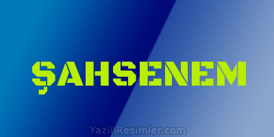 ŞAHSENEM