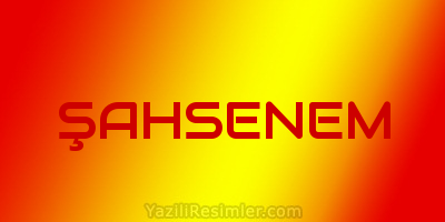 ŞAHSENEM