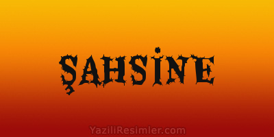 ŞAHSİNE