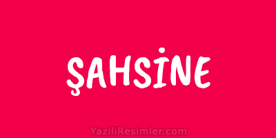 ŞAHSİNE