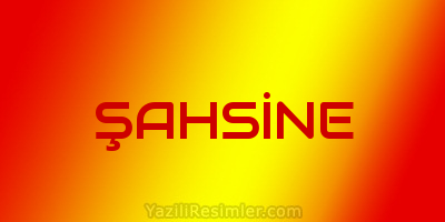 ŞAHSİNE