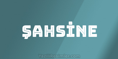 ŞAHSİNE