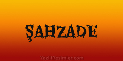 ŞAHZADE