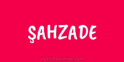 ŞAHZADE