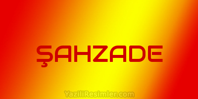 ŞAHZADE