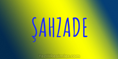 ŞAHZADE