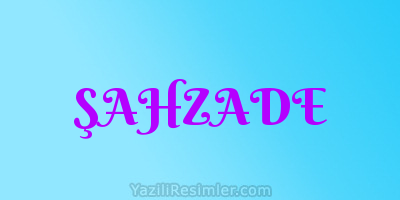 ŞAHZADE