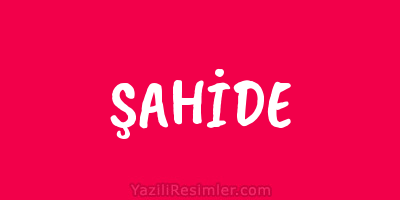 ŞAHİDE