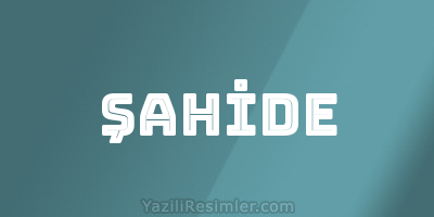 ŞAHİDE