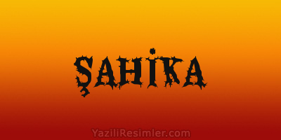 ŞAHİKA