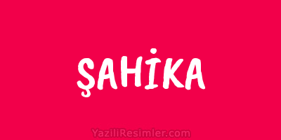 ŞAHİKA