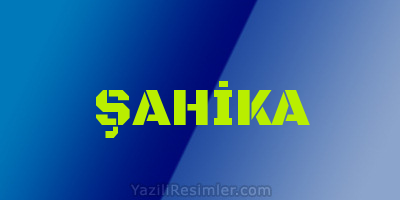 ŞAHİKA