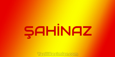 ŞAHİNAZ