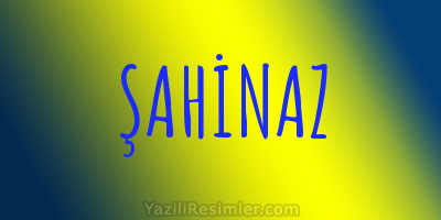 ŞAHİNAZ