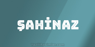 ŞAHİNAZ