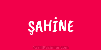 ŞAHİNE