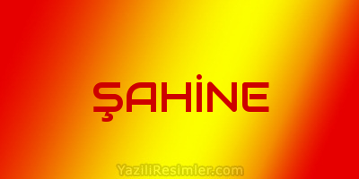 ŞAHİNE