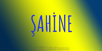 ŞAHİNE