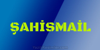 ŞAHİSMAİL