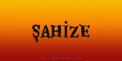 ŞAHİZE