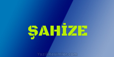 ŞAHİZE