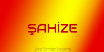 ŞAHİZE