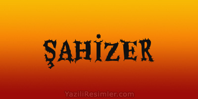 ŞAHİZER