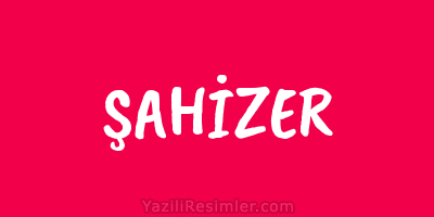 ŞAHİZER