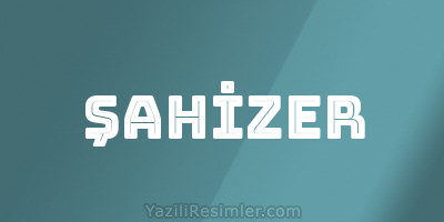 ŞAHİZER