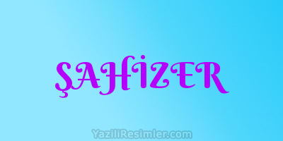 ŞAHİZER