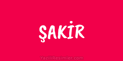 ŞAKİR