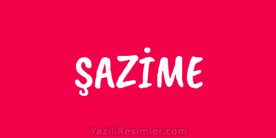 ŞAZİME