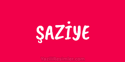 ŞAZİYE