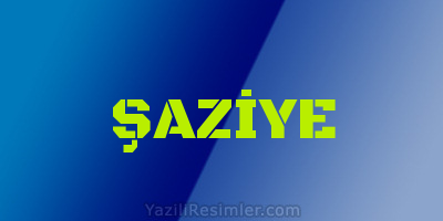 ŞAZİYE