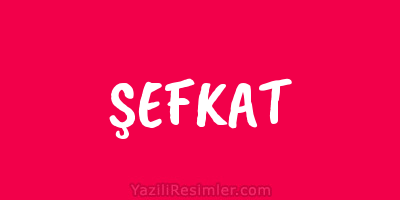 ŞEFKAT