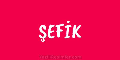 ŞEFİK