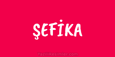 ŞEFİKA