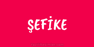 ŞEFİKE