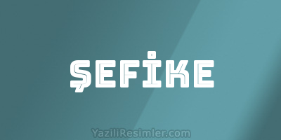 ŞEFİKE