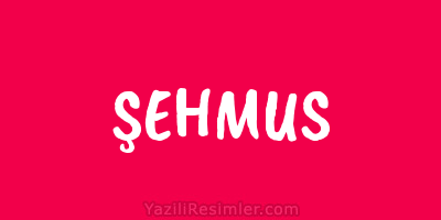 ŞEHMUS
