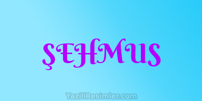 ŞEHMUS