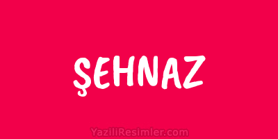 ŞEHNAZ